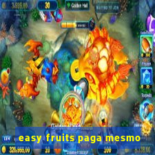 easy fruits paga mesmo